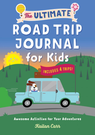 Kniha The Ultimate Road Trip Journal for Kids: Awesome Activities for Your Adventures 