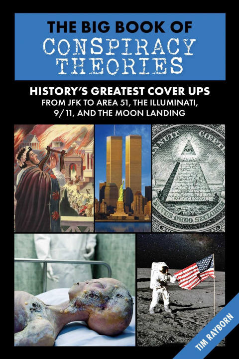 Kniha The Big Book of Conspiracy Theories: History's Biggest Delusions & Speculations, from JFK to Area 51, the Illuminati, 9/11, and the Moon Landings 