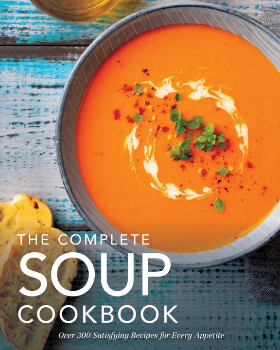 Carte The Complete Soup Cookbook: Over 300 Satisfying Soups, Broths, Stews, and More for Every Appetite 