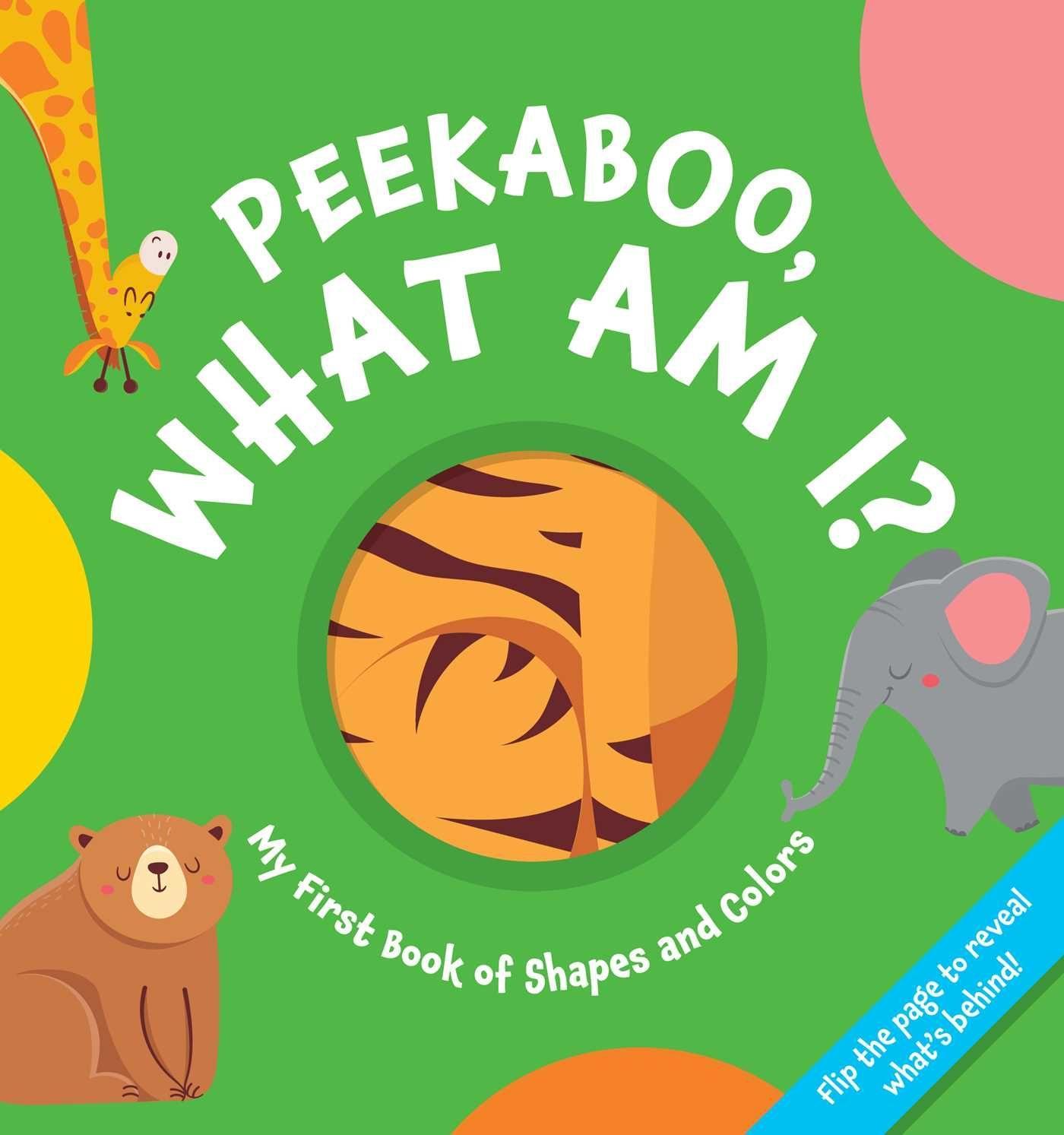 Kniha Peekaboo, What Am I?: ?My First Book of Shapes and Colors (Lift-The-Flap, Interactive Board Book, Books for Babies and Toddlers) 