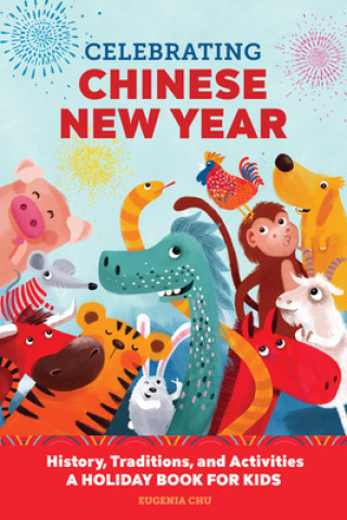 Książka Celebrating Chinese New Year: History, Traditions, and Activities - A Holiday Book for Kids 