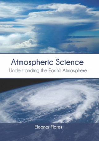 Knjiga Atmospheric Science: Understanding the Earth's Atmosphere Eleanor Flores