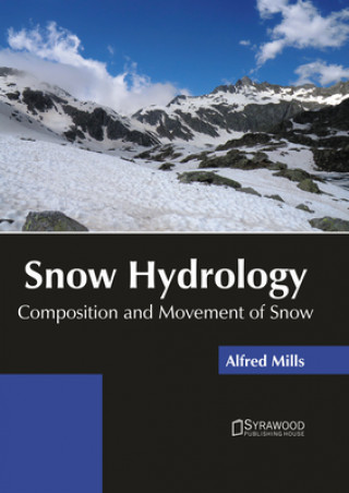 Knjiga Snow Hydrology: Composition and Movement of Snow Alfred Mills