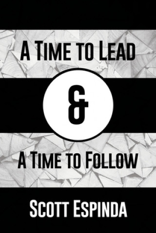 Knjiga A Time to Lead and a Time to Follow Scott Espinda