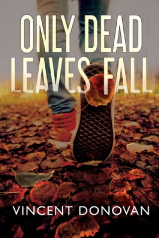 Knjiga Only Dead Leaves Fall Donovan Vincent Donovan