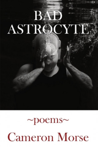 Kniha Bad Astrocyte Cameron Morse