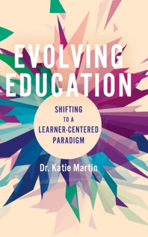 Kniha Evolving Education: Shifting to a Learner-Centered Paradigm 