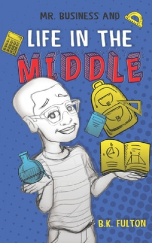 Knjiga Mr. Business and Life in the Middle B. K. Fulton