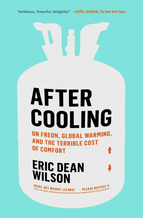 Livro After Cooling: On Freon, Global Warming, and the Terrible Cost of Comfort Eric Dean Wilson