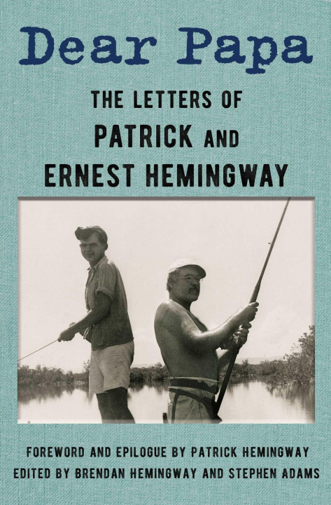 Książka Dear Papa: The Letters of Patrick and Ernest Hemingway Ernest Hemingway