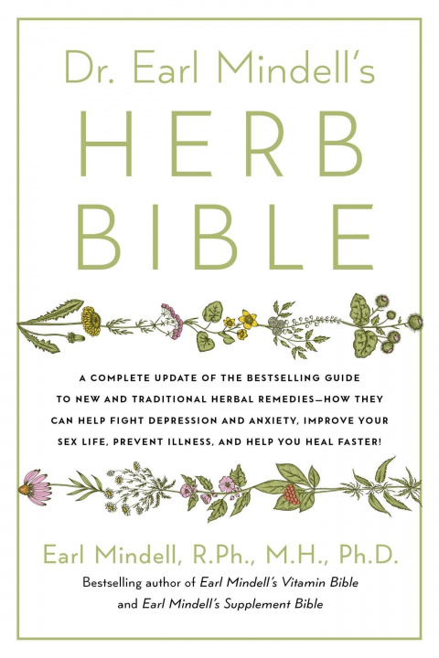 Könyv Dr. Earl Mindell's Herb Bible: Fight Depression and Anxiety, Improve Your Sex Life, Prevent Illness, and Heal Faster--The All-Natural Way 