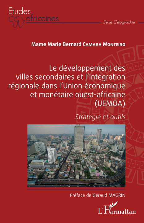 Carte Le développement des villes secondaires et l'intégration régionale dans l'Union économique et monétaire ouest-africaine (UEMOA) Camara Monteiro