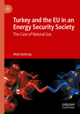 Buch Turkey and the EU in an Energy Security Society Dicle Korkmaz