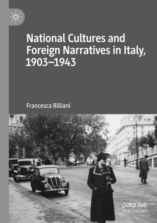 Kniha National Cultures and Foreign Narratives in Italy, 1903-1943 Francesca Billiani