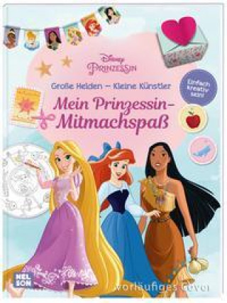 Kniha Disney Prinzessin: Große Helden - Kleine Künstler: Mein Prinzessin-Mitmachspaß 