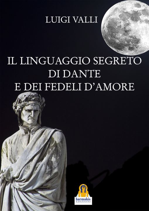 Kniha linguaggio segreto di Dante e dei «fedeli d'amore» Luigi Valli