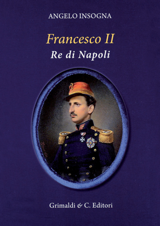 Kniha Francesco II re di Napoli. Storia del reame delle Due Sicilie 1859-1896 Angelo Insogna