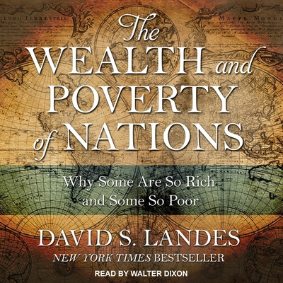 Digital The Wealth and Poverty of Nations: Why Some Are So Rich and Some So Poor Walter Dixon