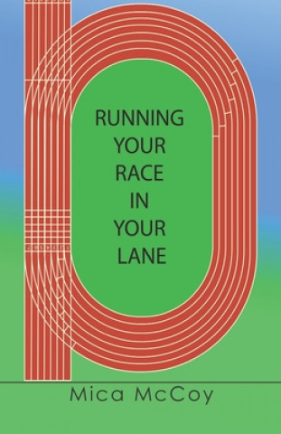 Knjiga Running Your Race In Your Lane McCoy Mica McCoy