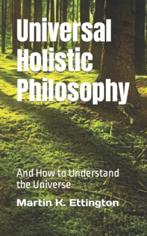 Book Universal Holistic Philosophy Martin K Ettington