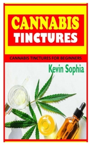 Книга Cannabis Tinctures SOPHIA KEVIN SOPHIA