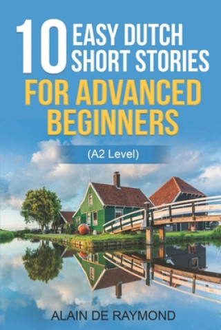 Kniha 10 easy Dutch short stories for advanced beginners (A2 level) de Raymond Alain de Raymond
