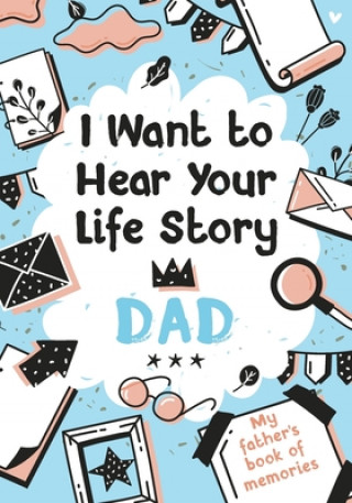 Carte I Want to Hear Your Life Story Dad Edition Melia Edition
