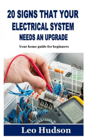 Knjiga 20 Signs That Your Electrical System Needs an Upgrade Hudson Leo Hudson