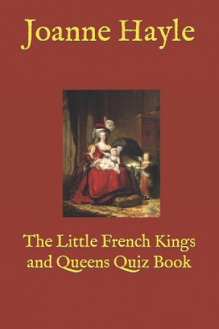 Kniha Little French Kings and Queens Quiz Book Hayle Joanne Hayle