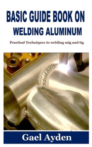 Könyv Basic Guide Book on Welding Aluminum Ayden Gael Ayden