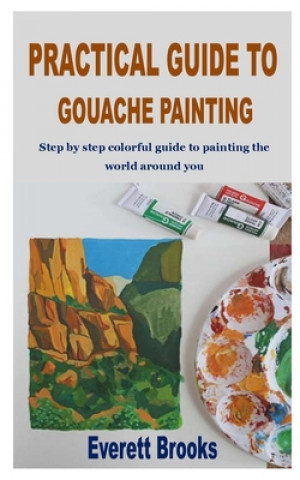 Carte Practical Guide to Gouache Painting Brooks Everett Brooks