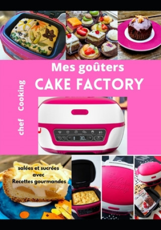 Könyv Mes gouters salees et sucrees avec Cake Factory cooking Chef cooking