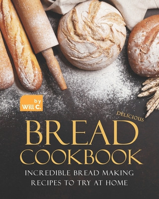 Kniha Delicious Bread Cookbook C. Will C.