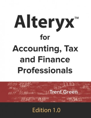 Kniha Alteryx for Accounting, Tax and Finance Professionals Green Trent Green