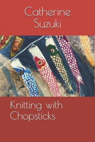 Kniha Knitting with Chopsticks Suzuki Catherine Suzuki