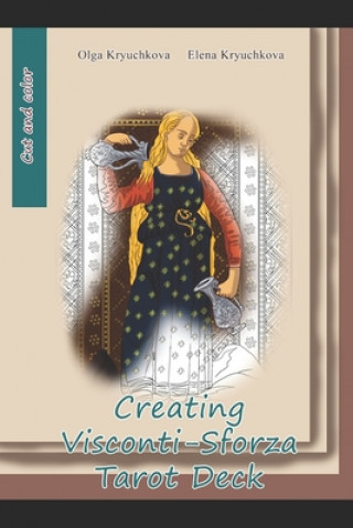 Kniha Creating Visconti-Sforza Tarot Deck Kryuchkova Olga Kryuchkova