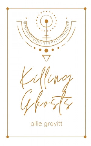 Knjiga Killing Ghosts Allie Gravitt