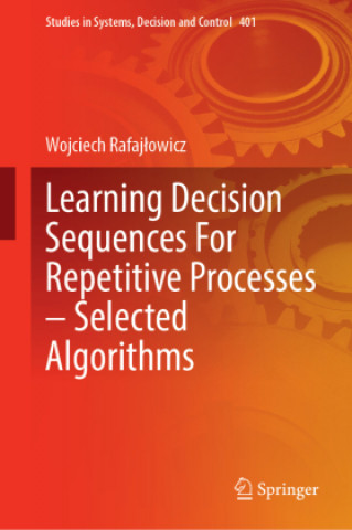 Knjiga Learning Decision Sequences For Repetitive Processes-Selected Algorithms Wojciech Rafajlowicz