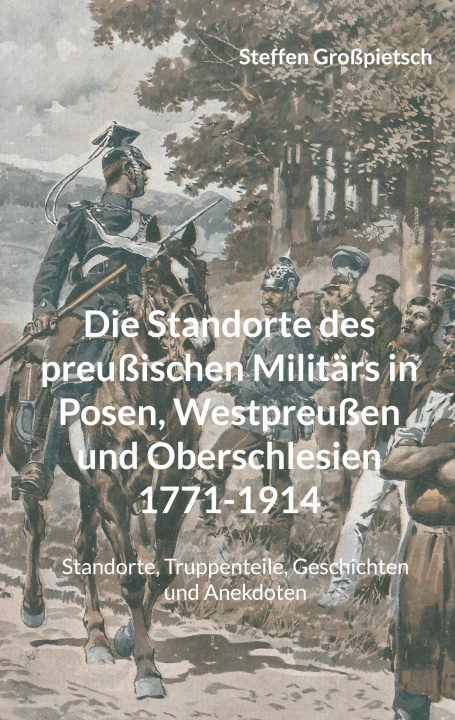 Carte Standorte des preussischen Militars in Posen, Westpreussen und Oberschlesien 1771-1914 