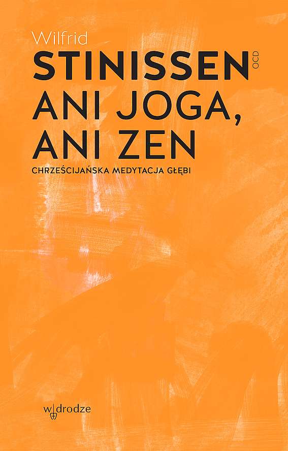 Kniha Ani joga, ani zen. Chrześcijańska medytacja głębi Wilfrid Stinissen