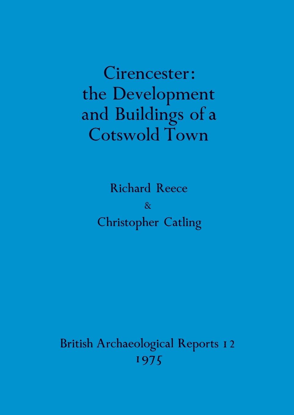 Kniha Cirencester: the development and buildings of a Cotswold town Christopher Catling