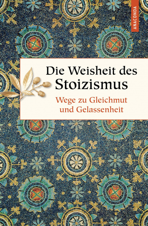 Könyv Die Weisheit des Stoizismus. Wege zu Gleichmut und Gelassenheit 