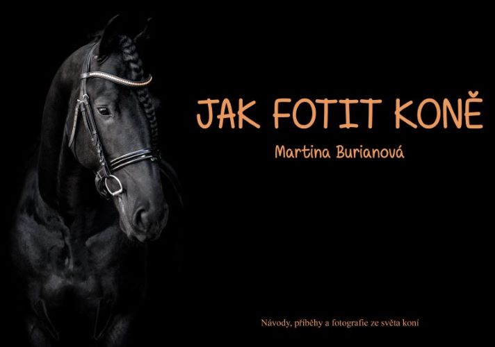 Książka Jak fotit koně / Návody, příběhy a fotografie ze světa koní Martina Burianová
