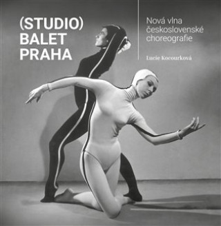 Kniha (Studio) Balet Praha / Nová vlna československé choreografie Lucie Kocourková