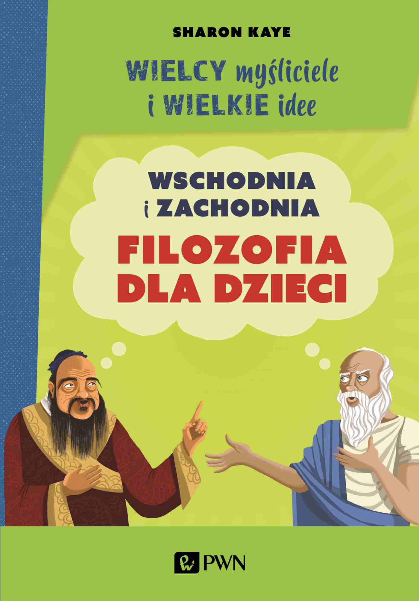 Βιβλίο Wielcy myśliciele i wielkie idee. Wschodnia i zachodnia filozofia dla dzieci. Sharon Kaye