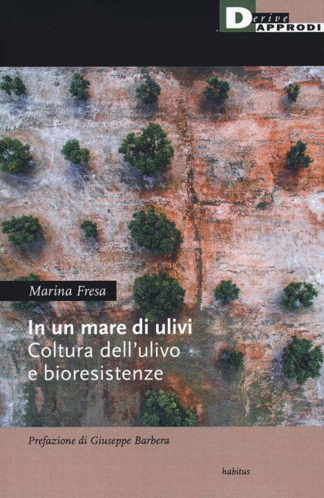 Kniha un mare di ulivi. Cultura dell'ulivo e bioresistenze Marina Fresa