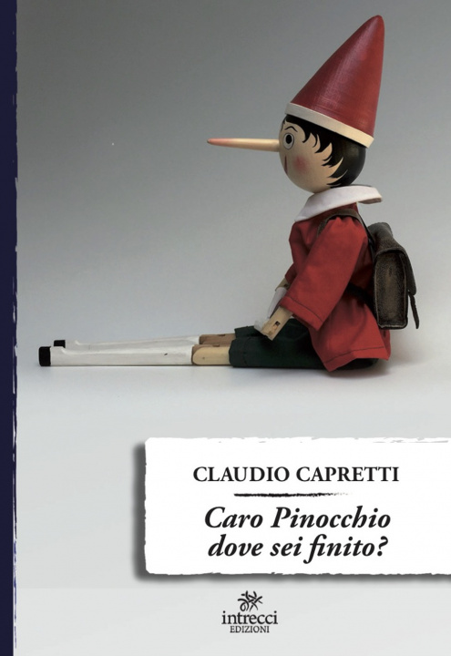 Könyv Caro Pinocchio dove sei finito? Claudio Capretti