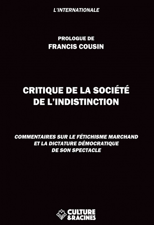 Könyv CRITIQUE DE LA SOCIETE DE L'INDISTINCTION : COMMENTAIRES SUR LE FETICHISME MARCHAND ET LA DICTATURE FRANCIS COUSIN