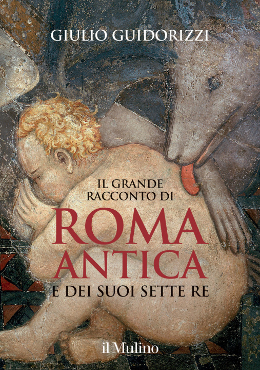 Kniha grande racconto di Roma antica e dei suoi sette re Giulio Guidorizzi