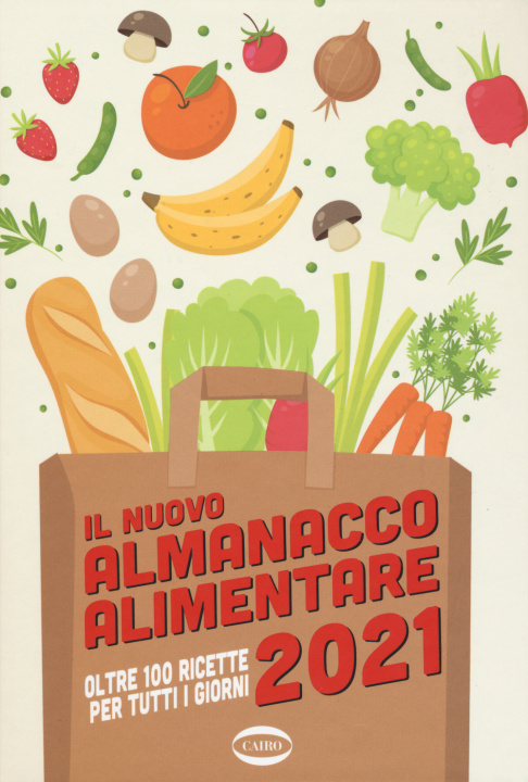 Carte nuovo almanacco alimentare 2021. Oltre 100 ricette per tutti i giorni 